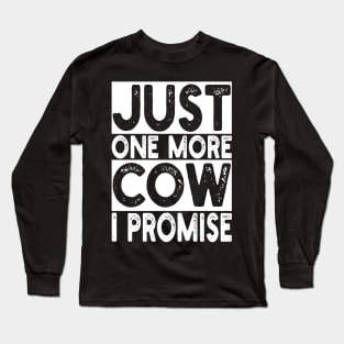 just one more cow i promise Long Sleeve T-Shirt